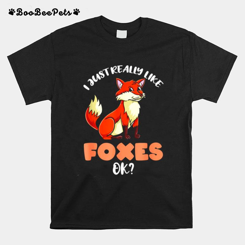 I Just Really Like Foxes Ok T-Shirt