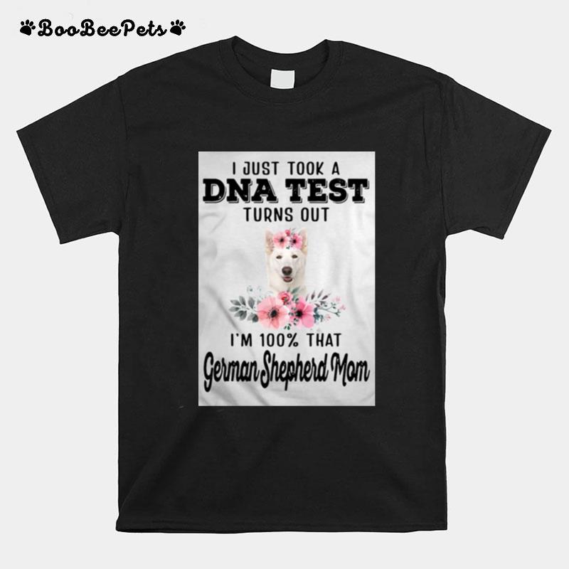 I Just Took A Dna Test Turns Out Im 100 That White German Shepherd Mom T-Shirt