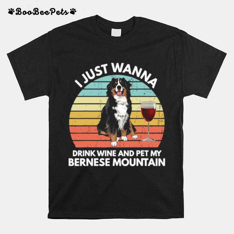 I Just Wanna Drink Wine And Pet My Bernese Mountain Vintage T-Shirt