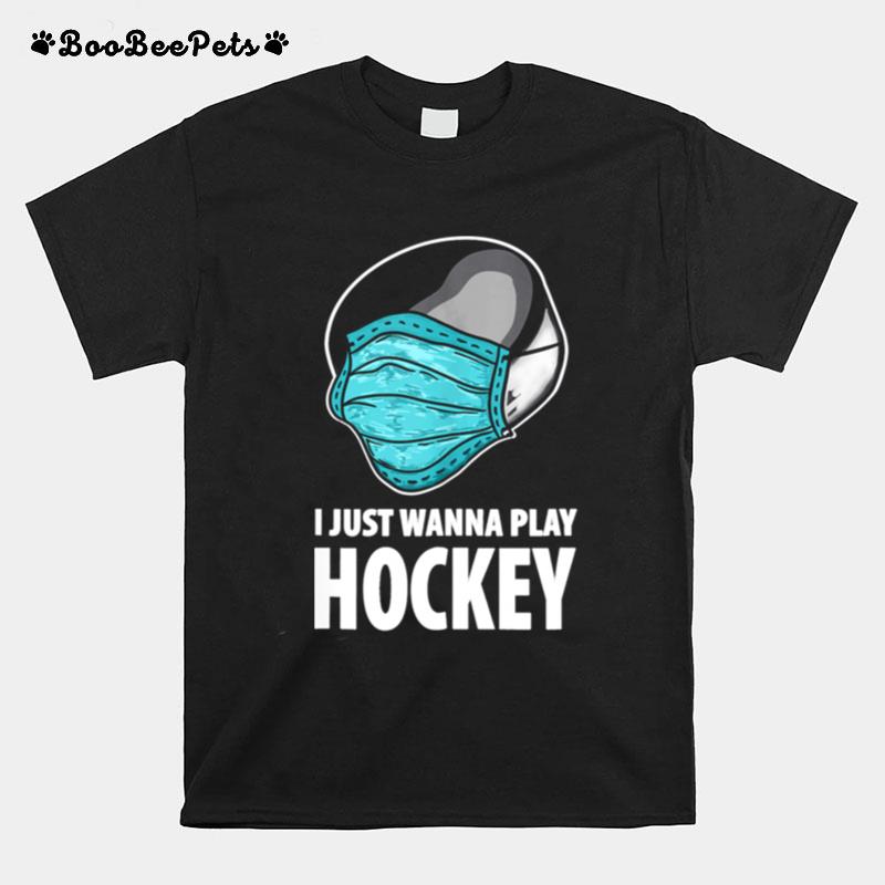 I Just Wanna Play Hockey Ice Hockey T-Shirt