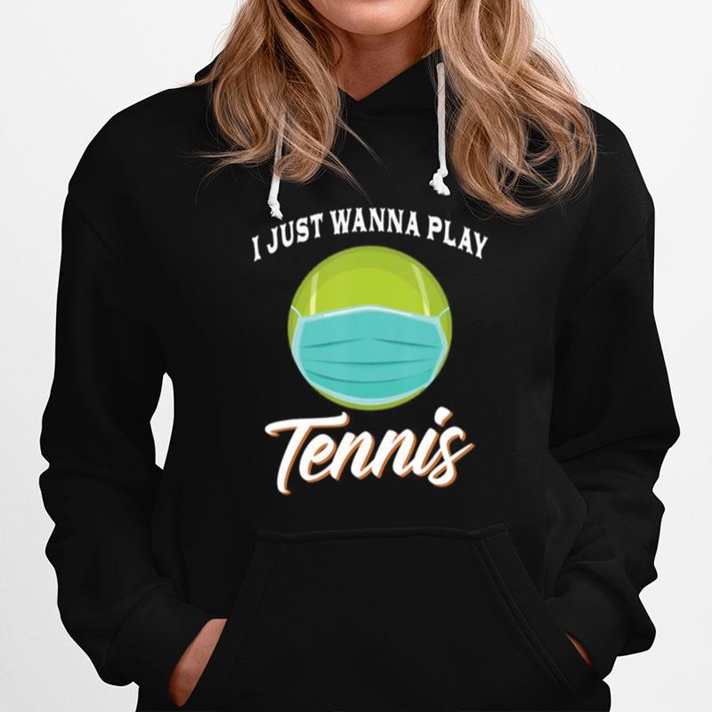 I Just Wanna Play Tennis Funny Face Mask Quarantine Hoodie