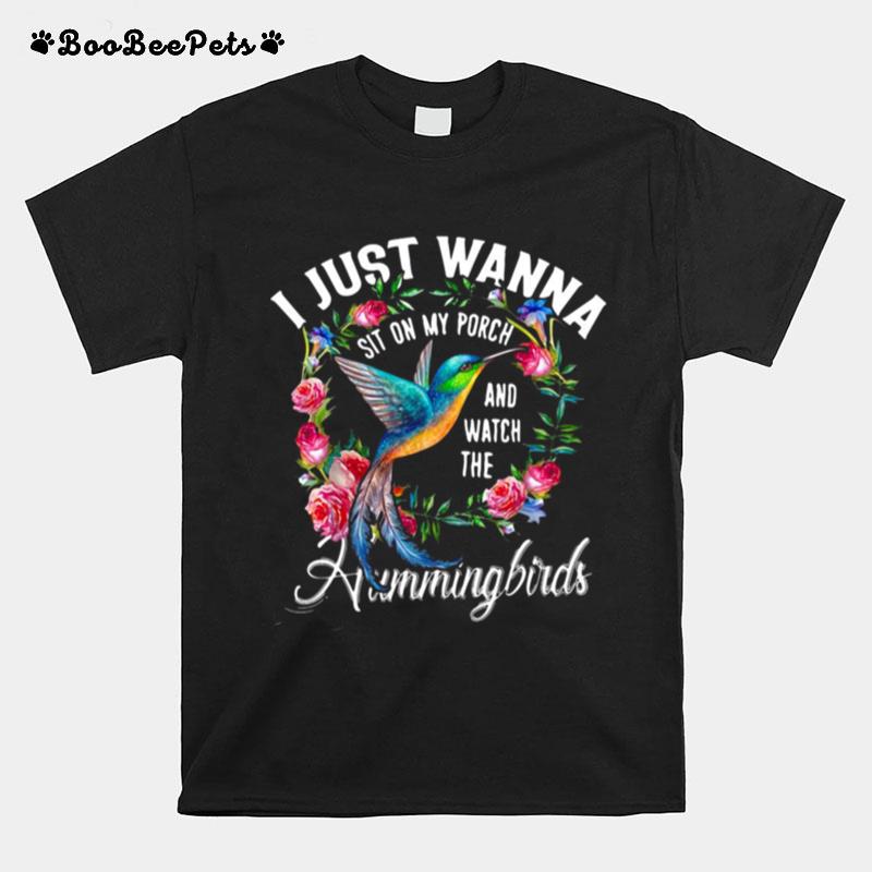 I Just Wanna Sit On My Porch And Watch The Hummingbirds T-Shirt