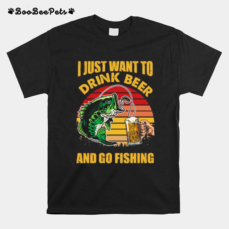 I Just Want To Drink Beer And Go Fishing Vintage T-Shirt