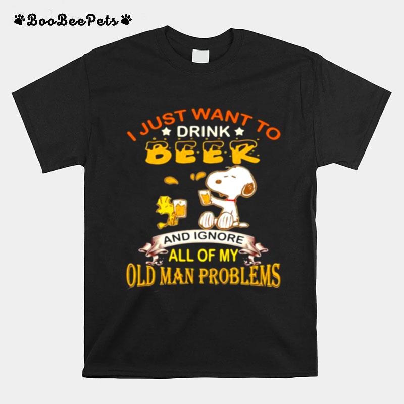 I Just Want To Drink Beer And Ignore All Of My Old Man Problems Snoopy T-Shirt