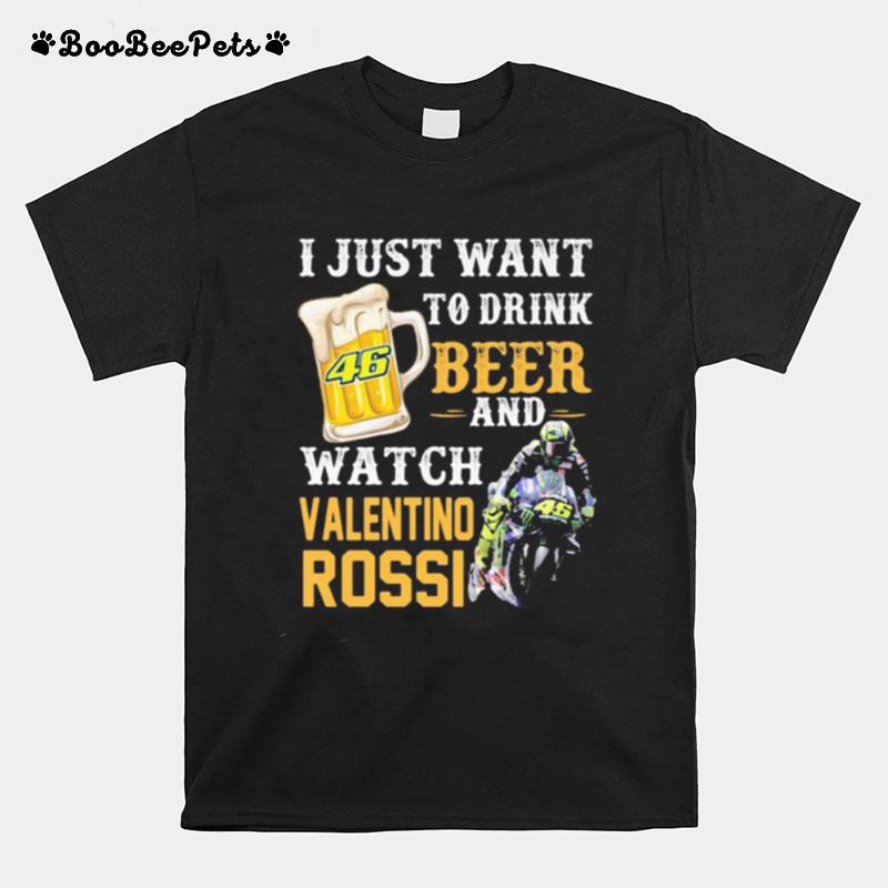 I Just Want To Drink Beer And Watch Valentino Rossi T-Shirt