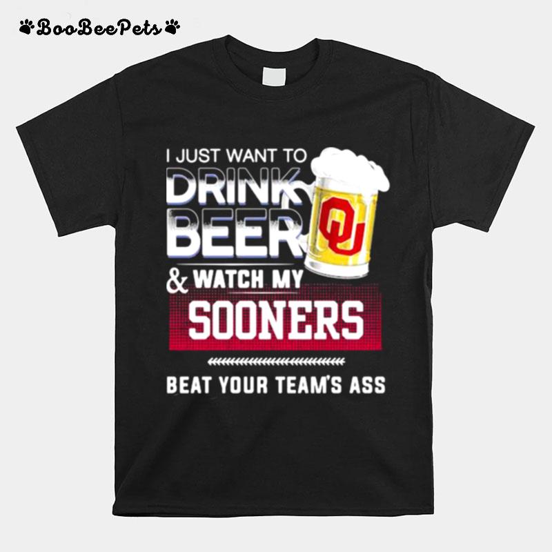 I Just Want To Drink Beer Watch My Sooners Beat Your Teams Ass Football T-Shirt