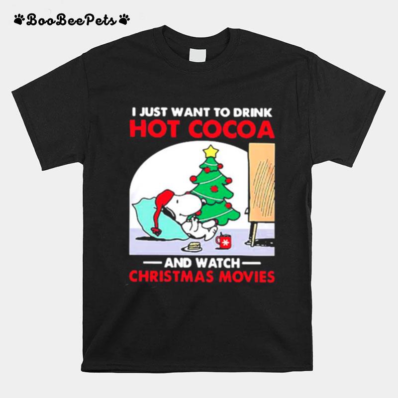 I Just Want To Drink Hot Cocoa And Watch Christmas Movies T-Shirt