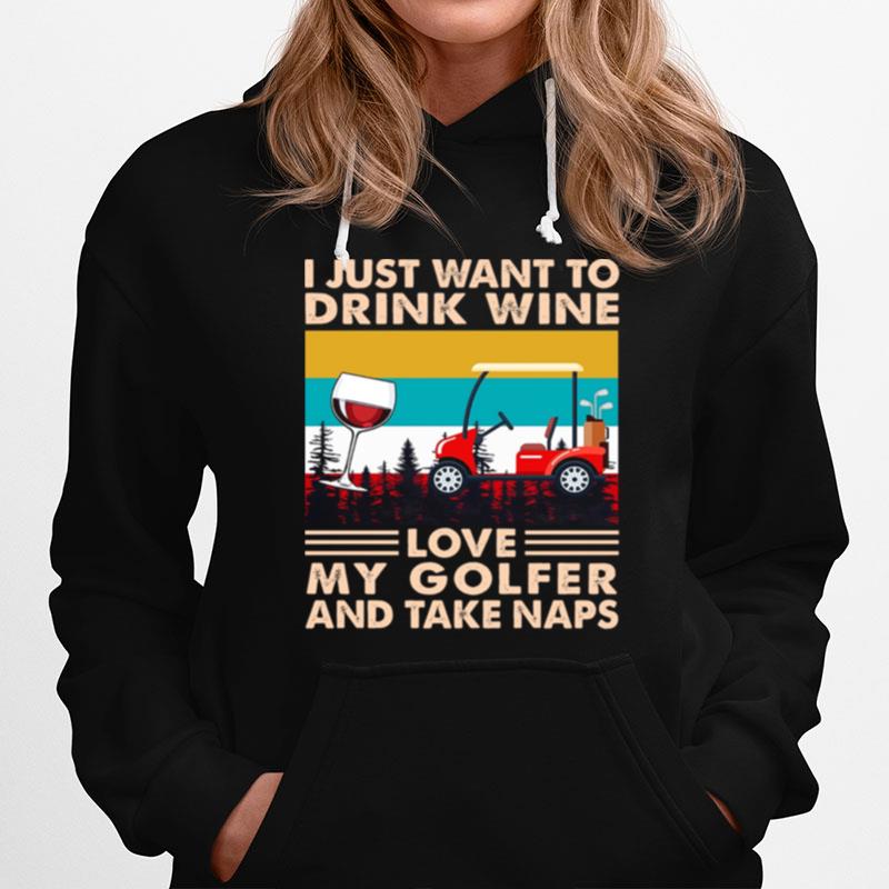 I Just Want To Drink Wine Love My Golfer And Take Naps Vintage Hoodie