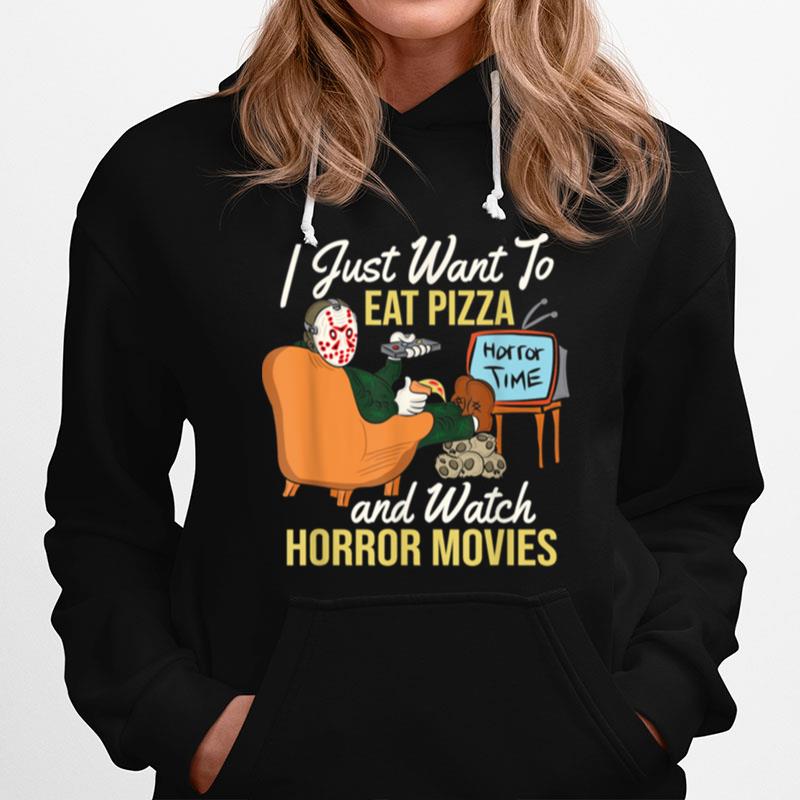 I Just Want To Eat Pizza And Watch Horror Movies Hoodie