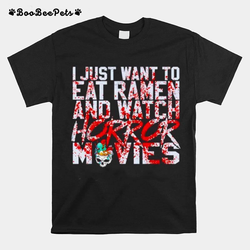 I Just Want To Eat Ramen And Watch Horror Movies T-Shirt