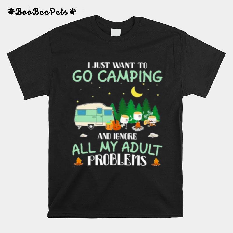 I Just Want To Go Camping And Ignore All My Adult Problems T-Shirt