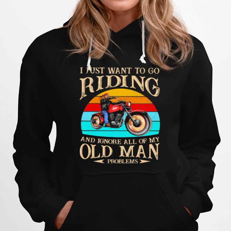 I Just Want To Go Riding And Ignore All Of My Old Man Problem Motorcycle Vintage Hoodie