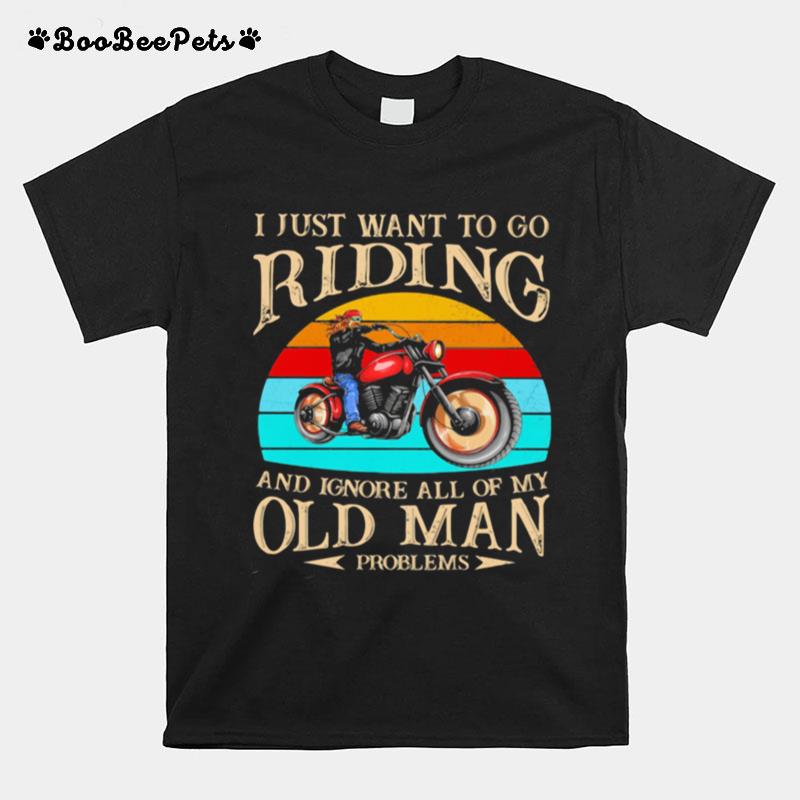 I Just Want To Go Riding And Ignore All Of My Old Man Problem Motorcycle Vintage T-Shirt