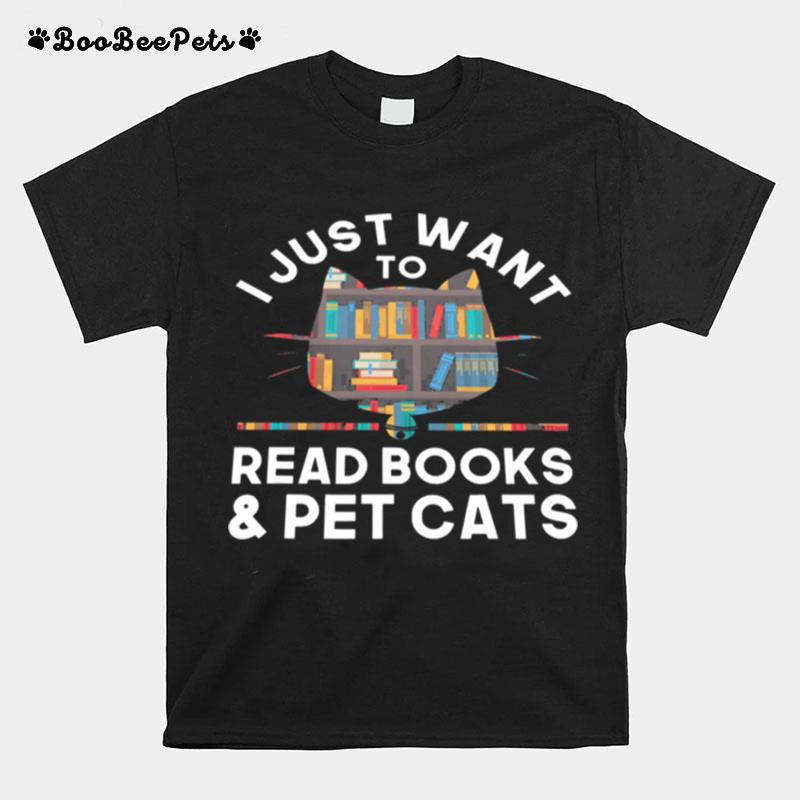 I Just Want To Read Books And Pet Cats T-Shirt