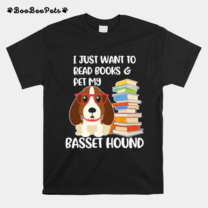 I Just Want To Read Books And Pet My Basset Hound Dog T-Shirt