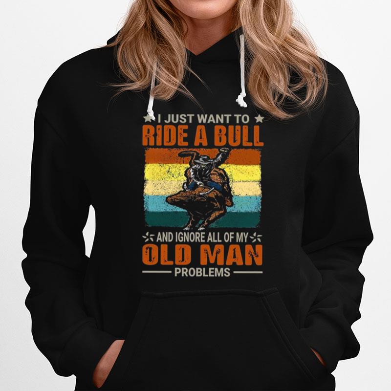 I Just Want To Ride A Bull And Ignore All Of My Old Man Problems Hoodie
