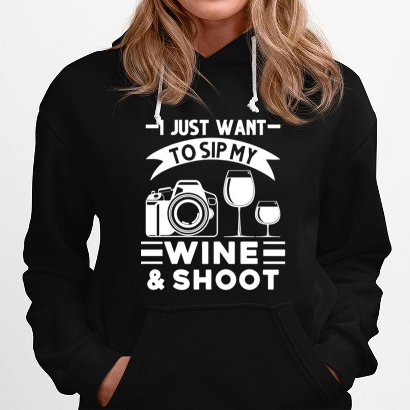 I Just Want To Sip My Wine Shoot Photographer Hoodie