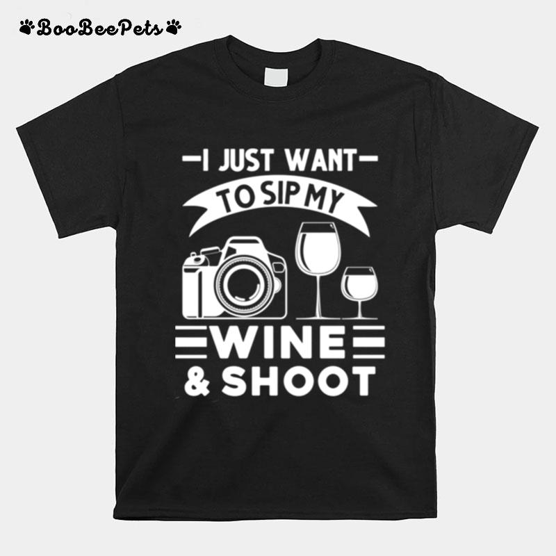 I Just Want To Sip My Wine Shoot Photographer T-Shirt