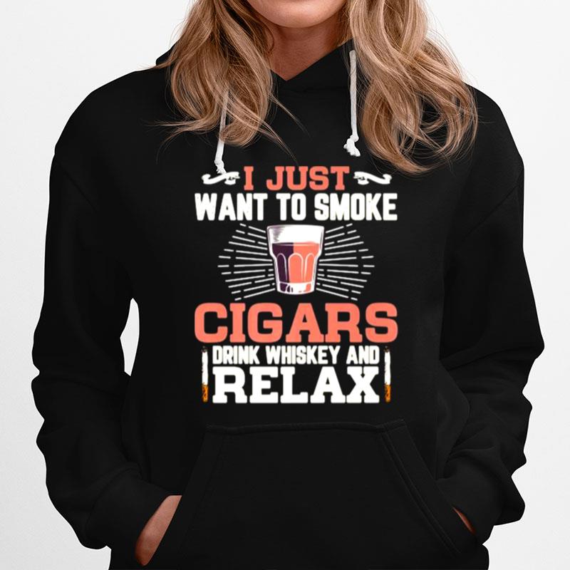 I Just Want To Smoke Cigars Cigar Drink Whispered And Relax Hoodie