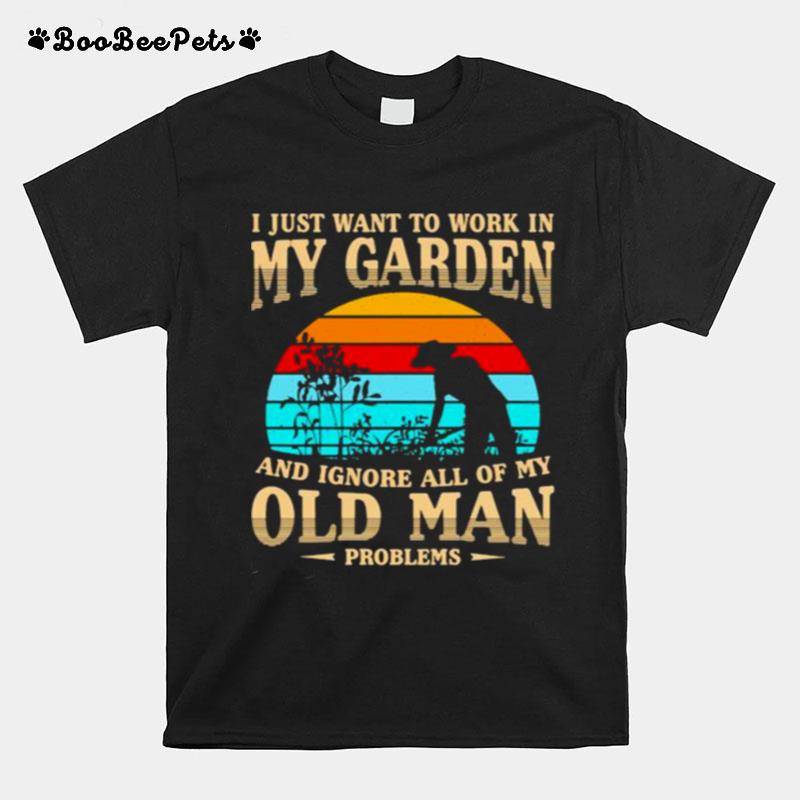 I Just Want To Work In My Garden And Ignore All Of My Old Man Vintage T-Shirt