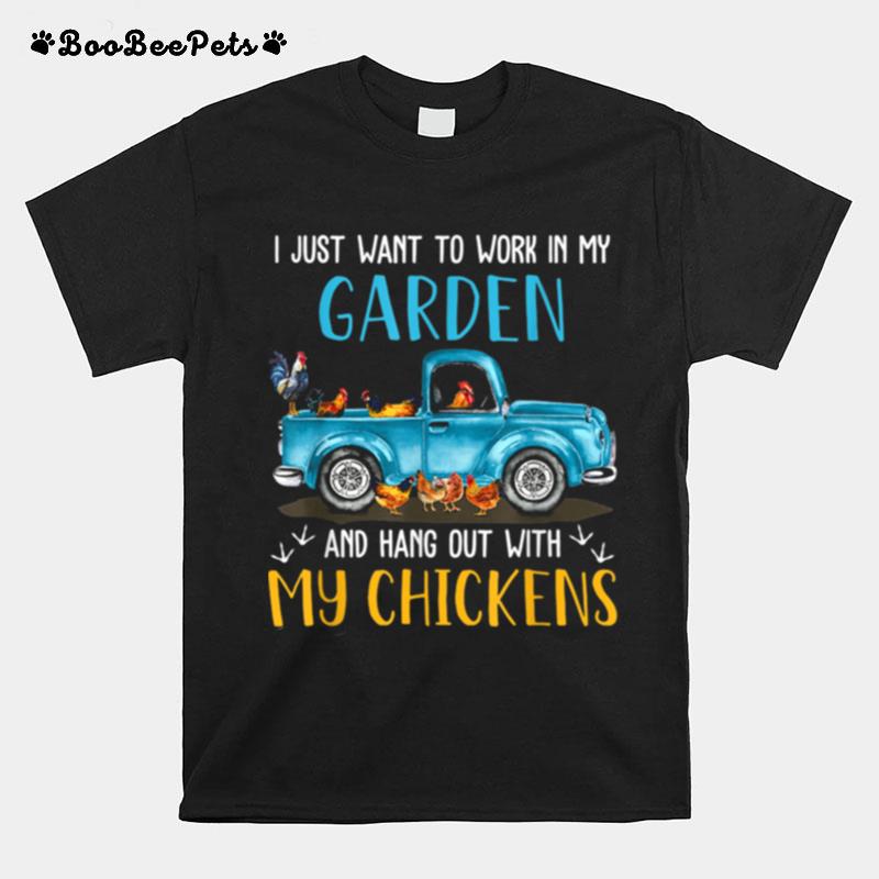 I Just Wants To Working In My Garden Chicken T-Shirt