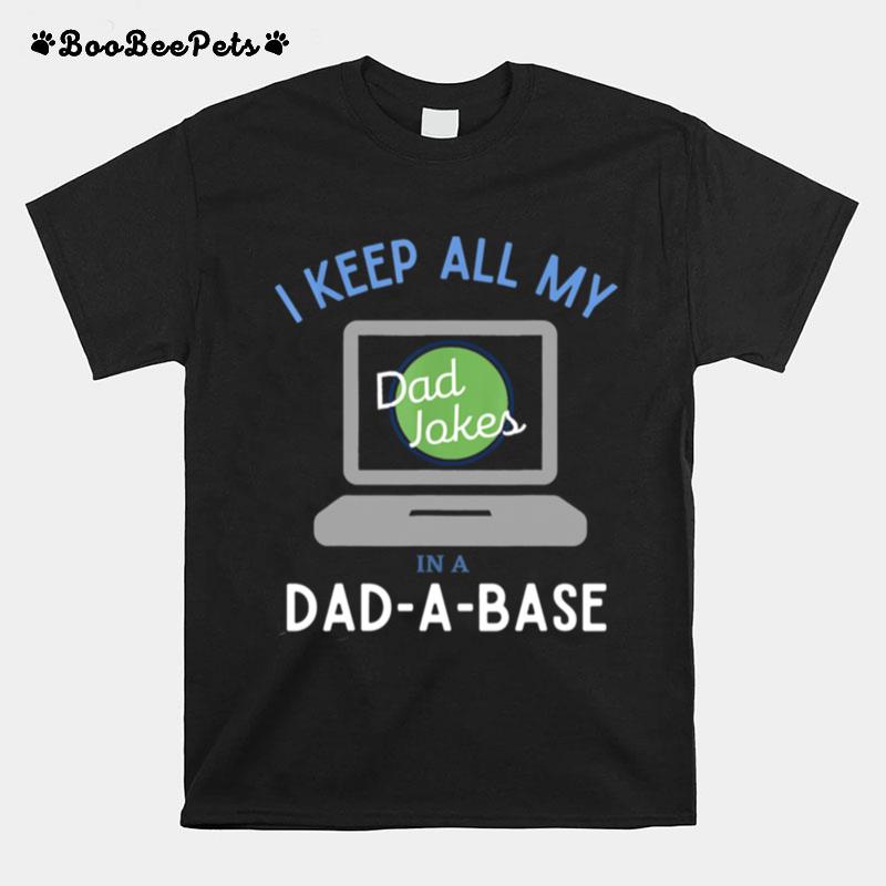 I Keep All My Dad Jokes In A Dad A Base Dad Jokes T-Shirt
