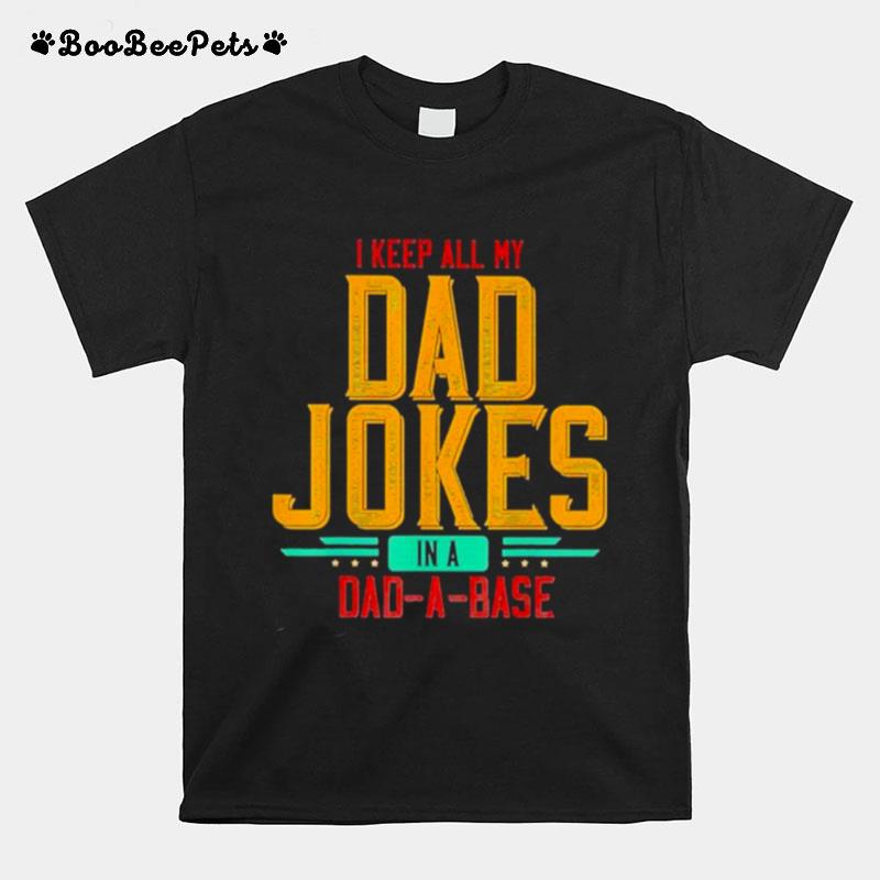 I Keep All My Dad Jokes In A Dad A Base Vintage Father Dad 2022 T-Shirt