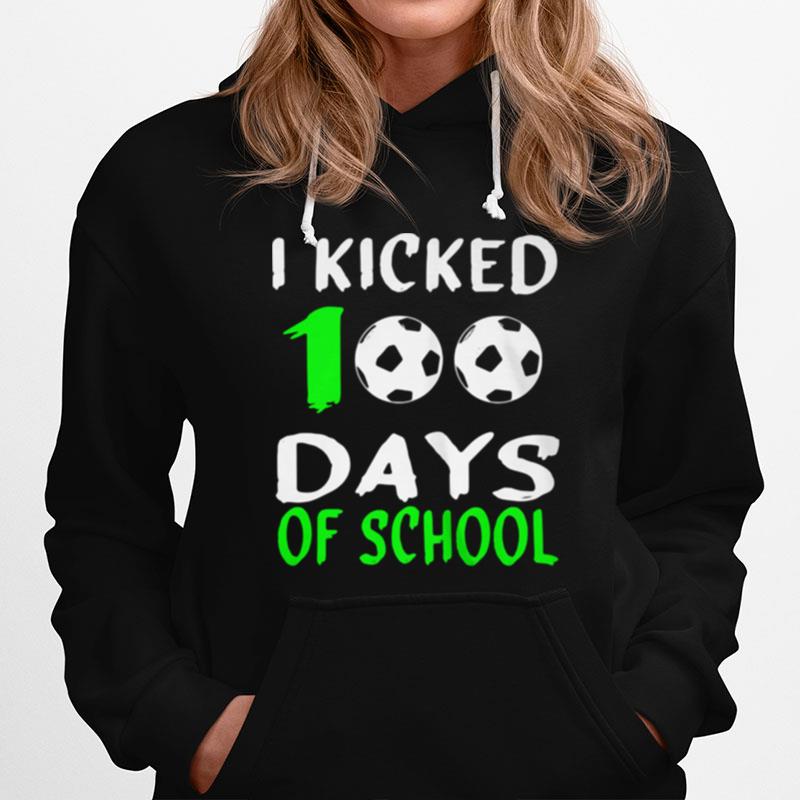 I Kicked 100 Days Of School Ball Hoodie