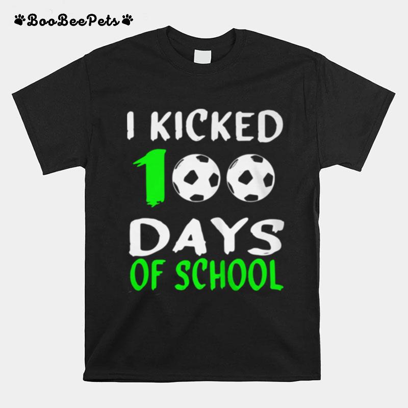 I Kicked 100 Days Of School Ball T-Shirt