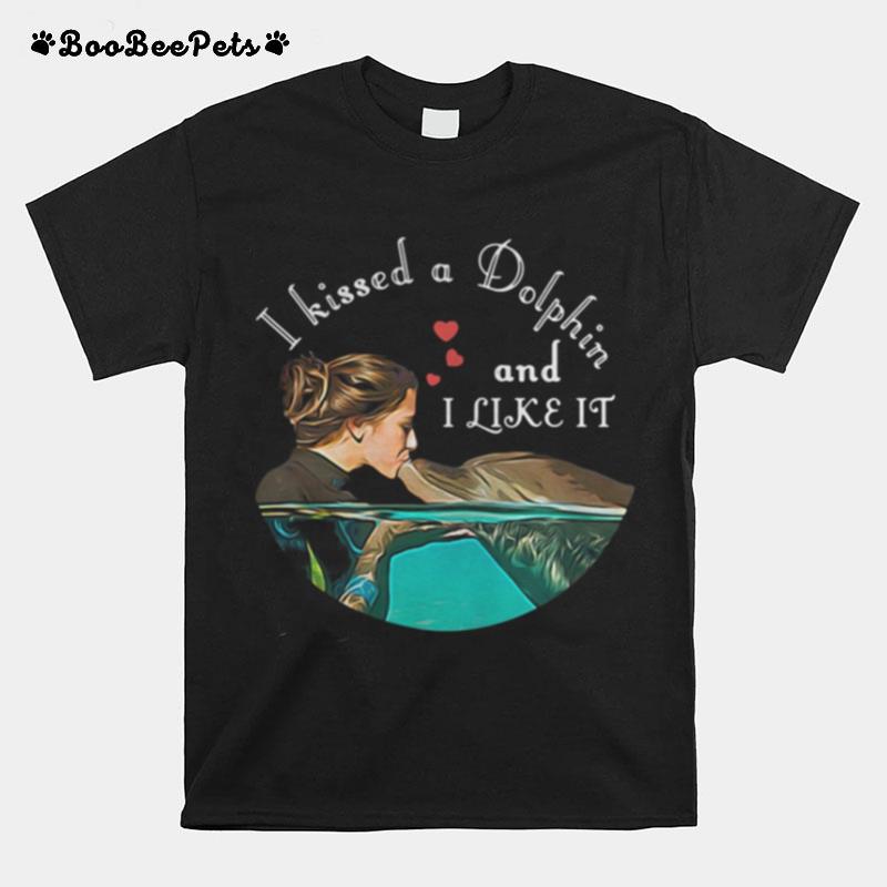 I Kissed A Dolphin And I Like It T-Shirt