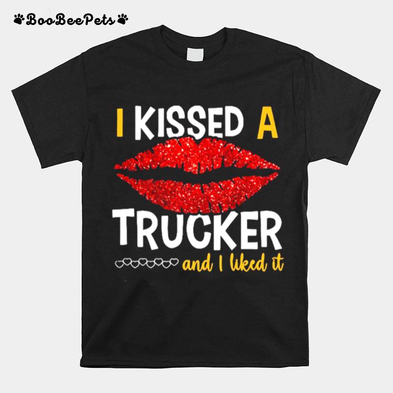 I Kissed A Trucker And I Liked It T-Shirt