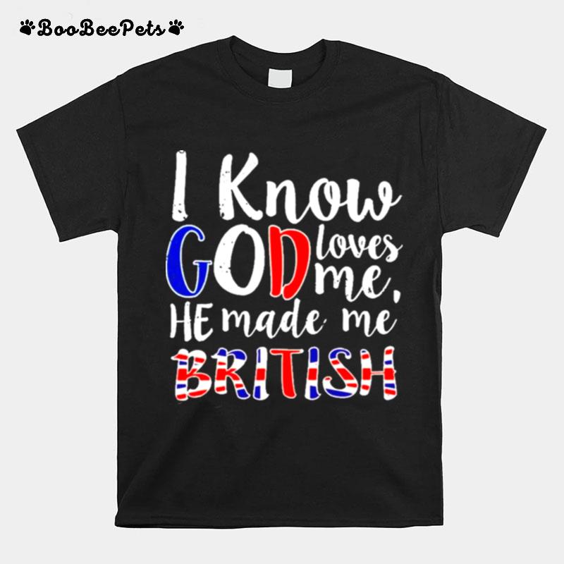 I Know God Make Me British T-Shirt