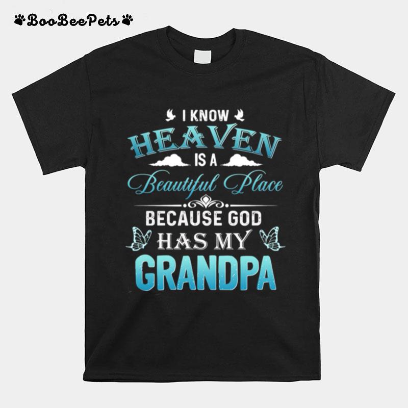 I Know Heaven Is A Beautiful Place Because God Has My Grandpa T-Shirt