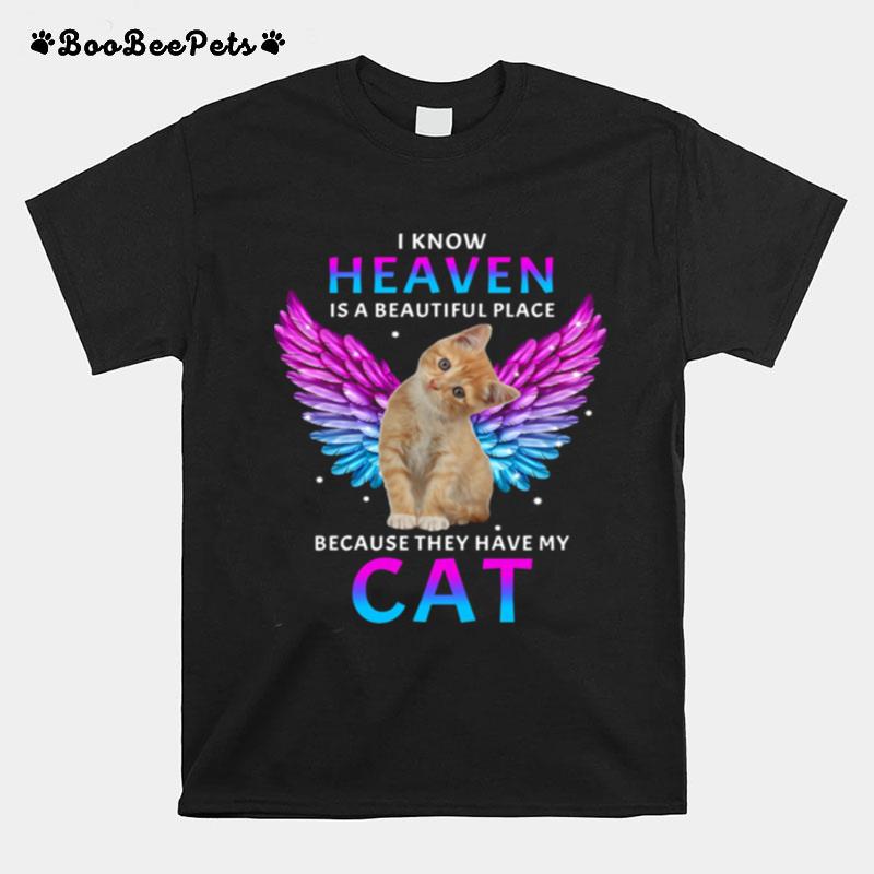 I Know Heaven Is A Beautiful Place Because They Have My Cat T-Shirt