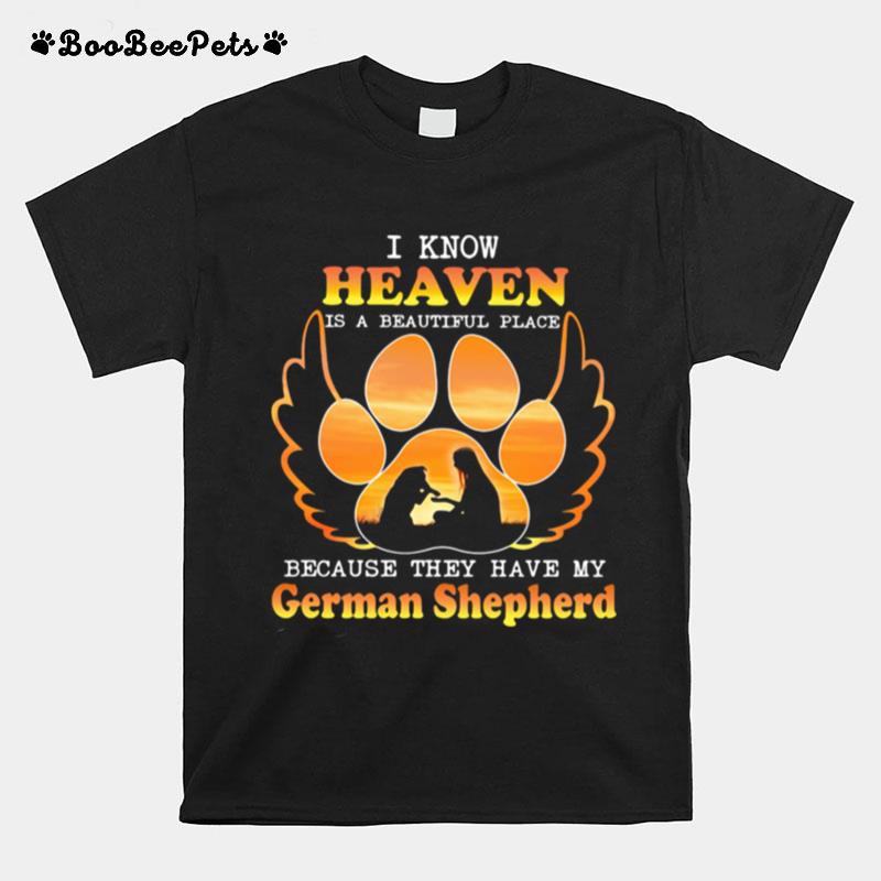 I Know Heaven Is A Beautiful Place Because They Have My German Shepherd Angle T-Shirt