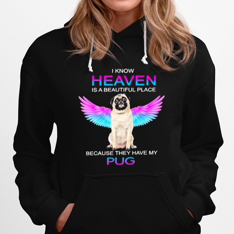 I Know Heaven Is A Beautiful Place Because They Have My Pug Hoodie