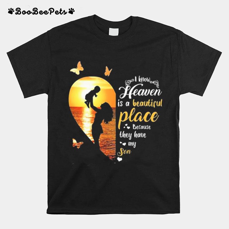 I Know Heaven Is A Beautiful Place Because They Have My Son Heart T-Shirt