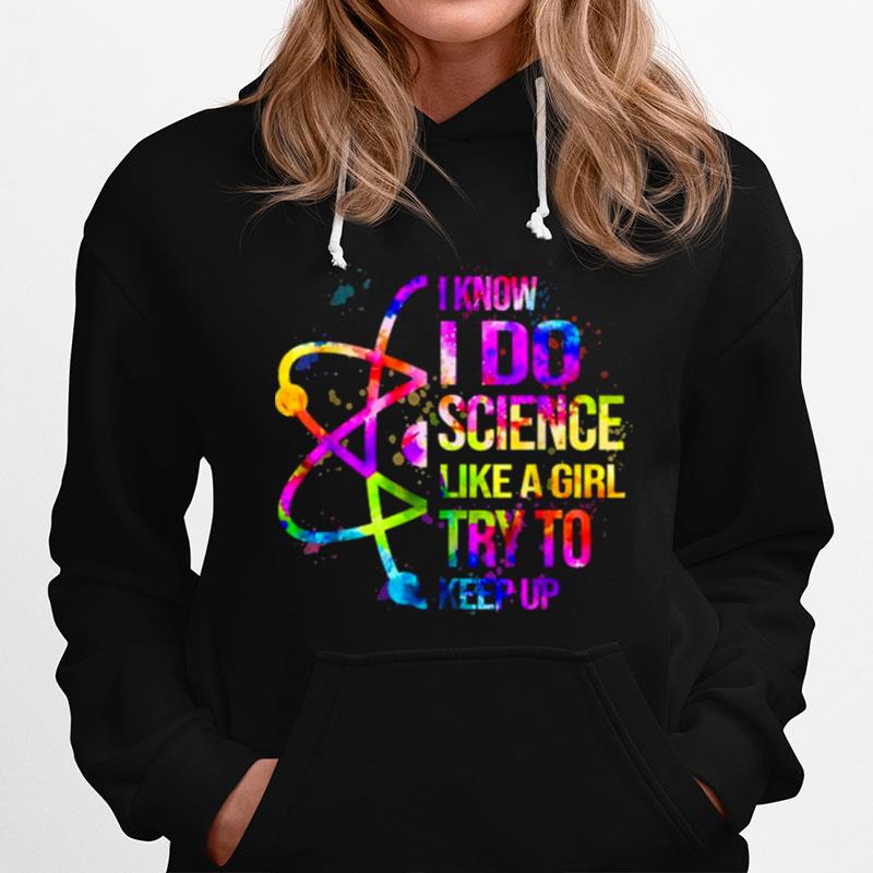 I Know I Do Science Like A Girl Try To Keep Up Watercolor Hoodie