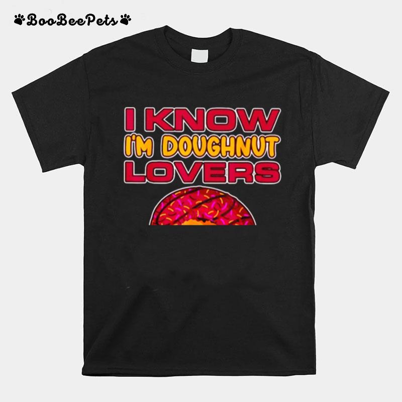 I Know Im Doughnut Lover Pizza Cheese T-Shirt