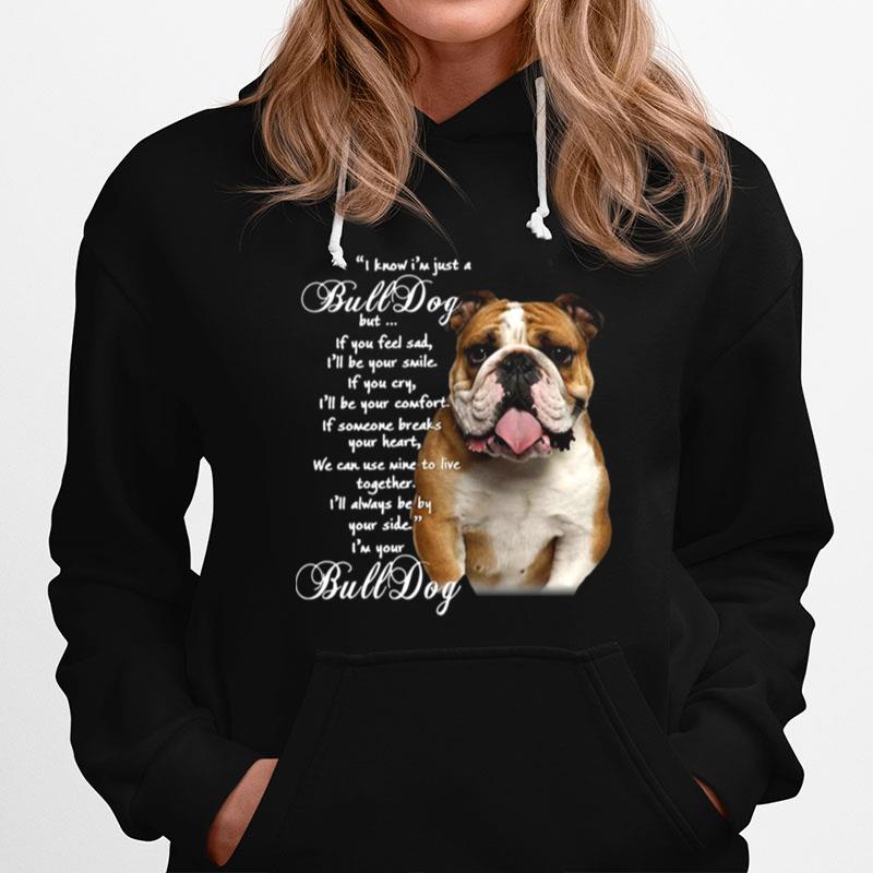 I Know Im Just A Bulldog But If You Feel Sad Ill Be Your Smile Hoodie