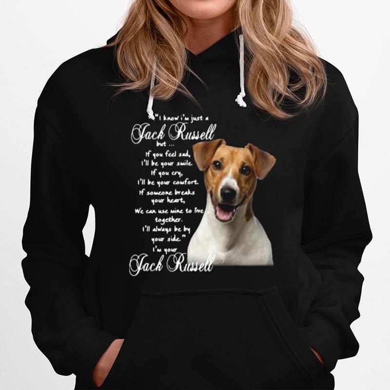 I Know Im Just A Jack Russell But If You Feel Sad Ill Be Your Smile Hoodie