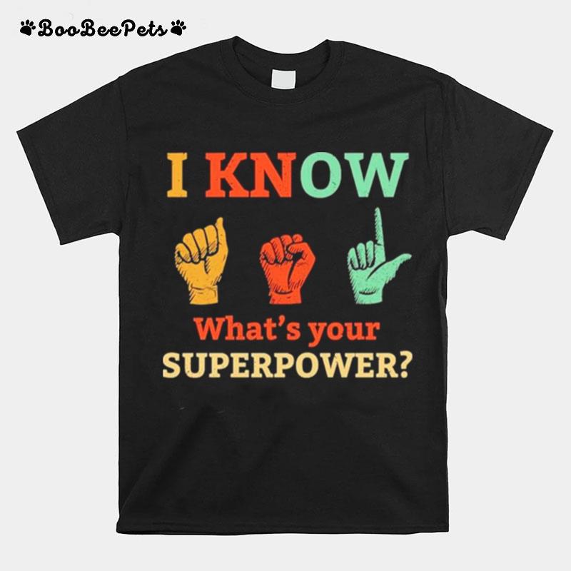 I Know Whats Your Superpower T-Shirt