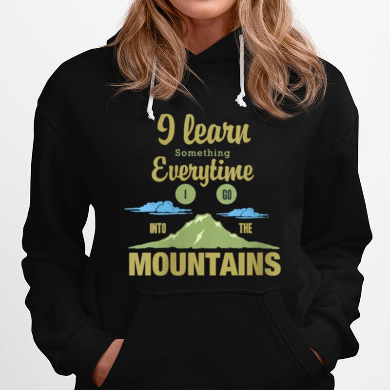 I Learn Something Everytime I Go To The Mountains Hoodie