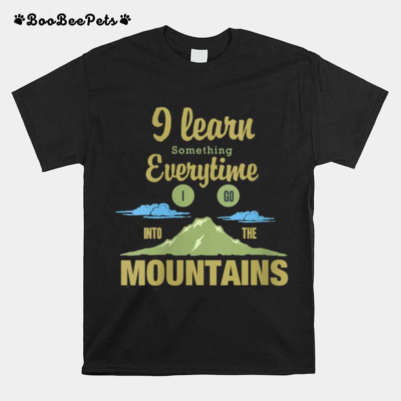 I Learn Something Everytime I Go To The Mountains T-Shirt