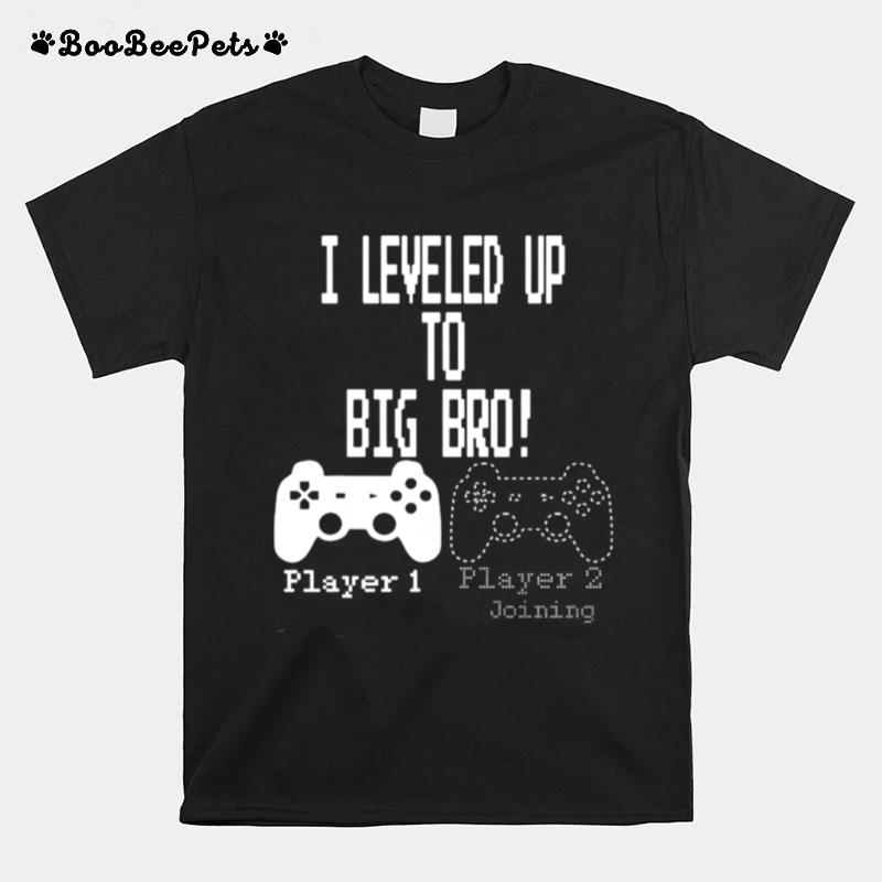 I Leveled Up To Big Bro Player Joining T-Shirt