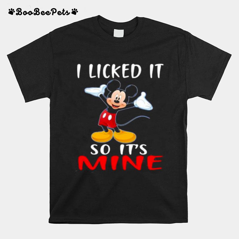 I Licked It So Its Mine Mickey Mouse Disney T-Shirt
