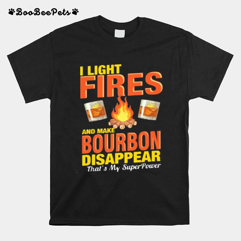 I Light Fires And Make Bourbon Disappear Thats My Superpower T-Shirt