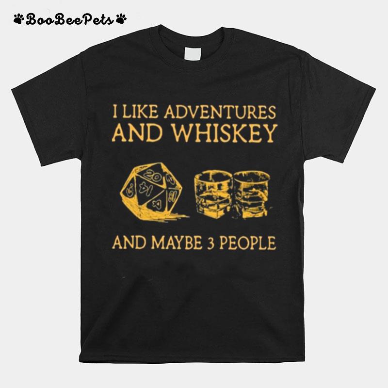 I Like Adventures And Whiskey And Maybe 3 People T-Shirt