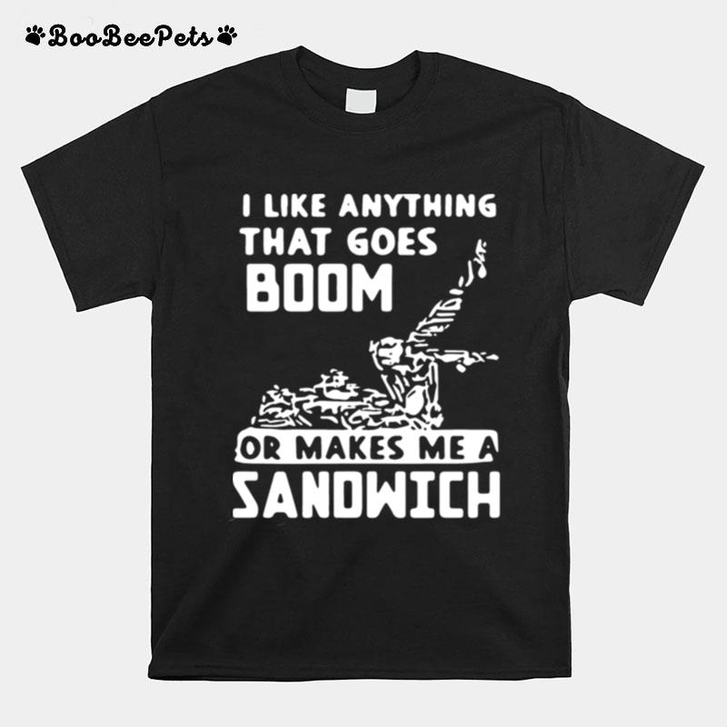 I Like Anything That Goes Boom T-Shirt