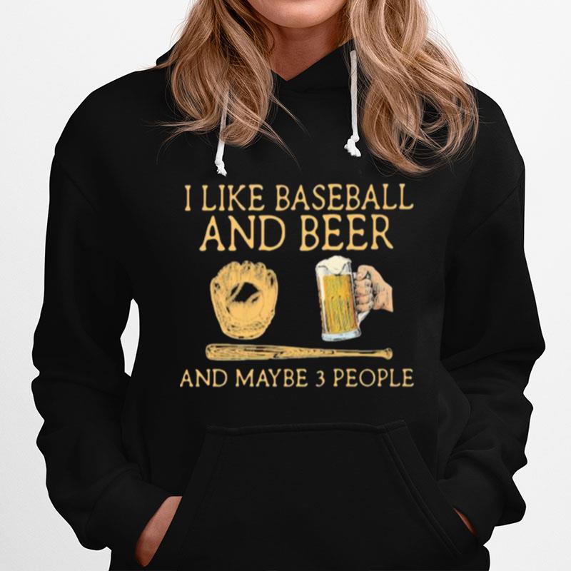 I Like Baseball And Beer And Maybe 3 People Man Hoodie